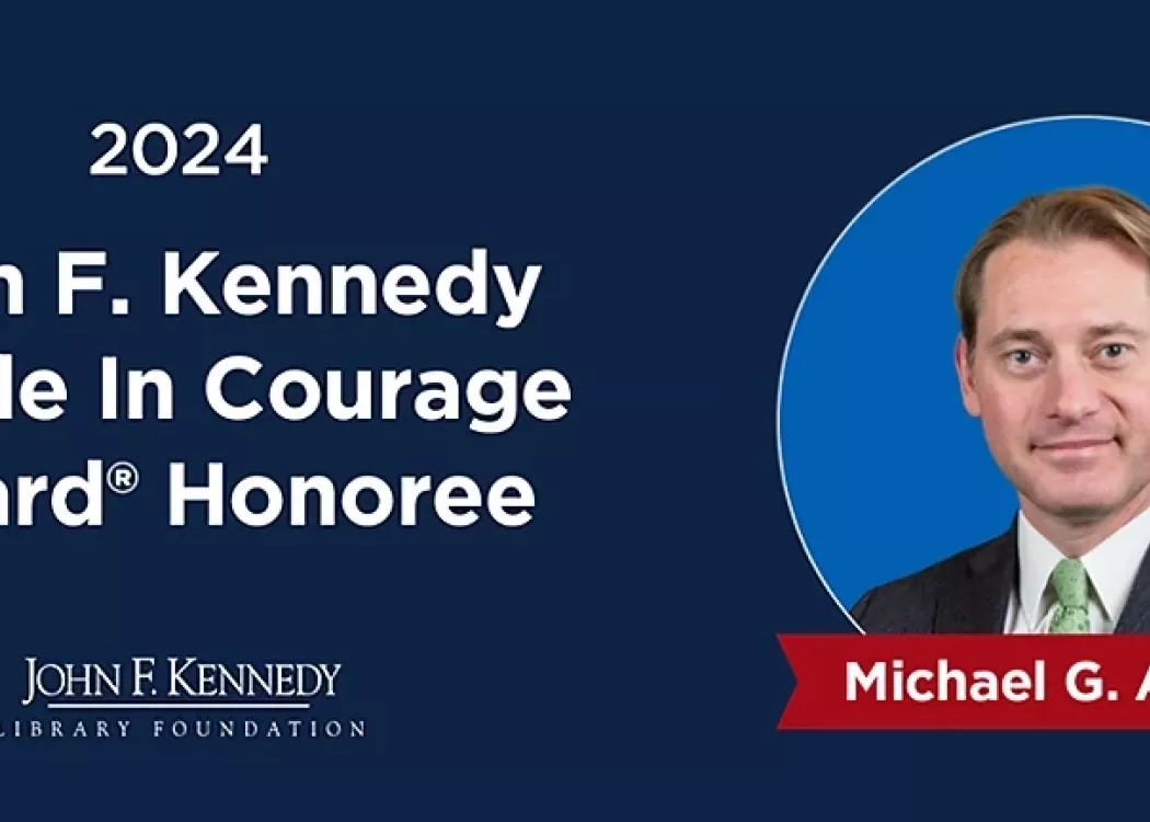 "2024 John F. Kennedy Profile In Courage Award Honoree Michael G. Adams."